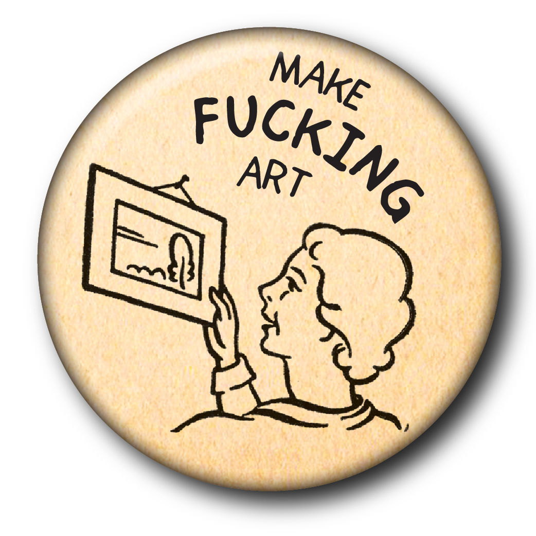Make Fucking Art (Pin): Small Button