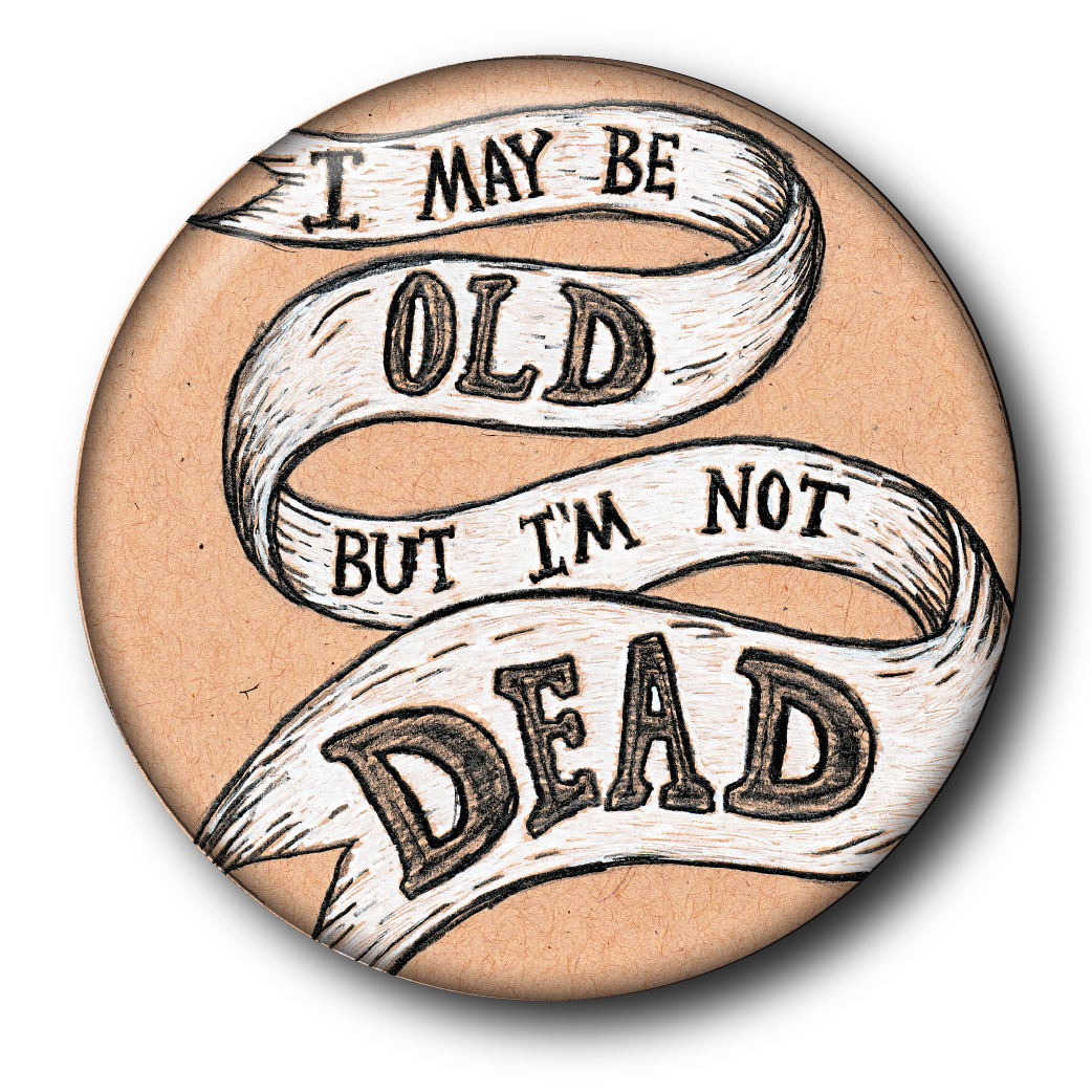 I May Be Old but I'm Not Dead