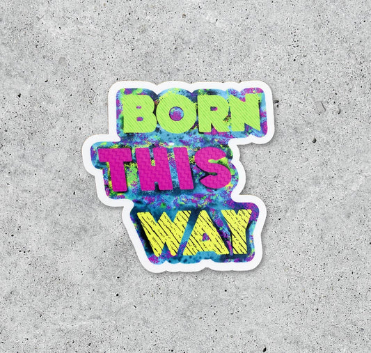 Born this way sticker